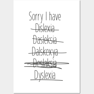 Sorry I have dyslexia Posters and Art